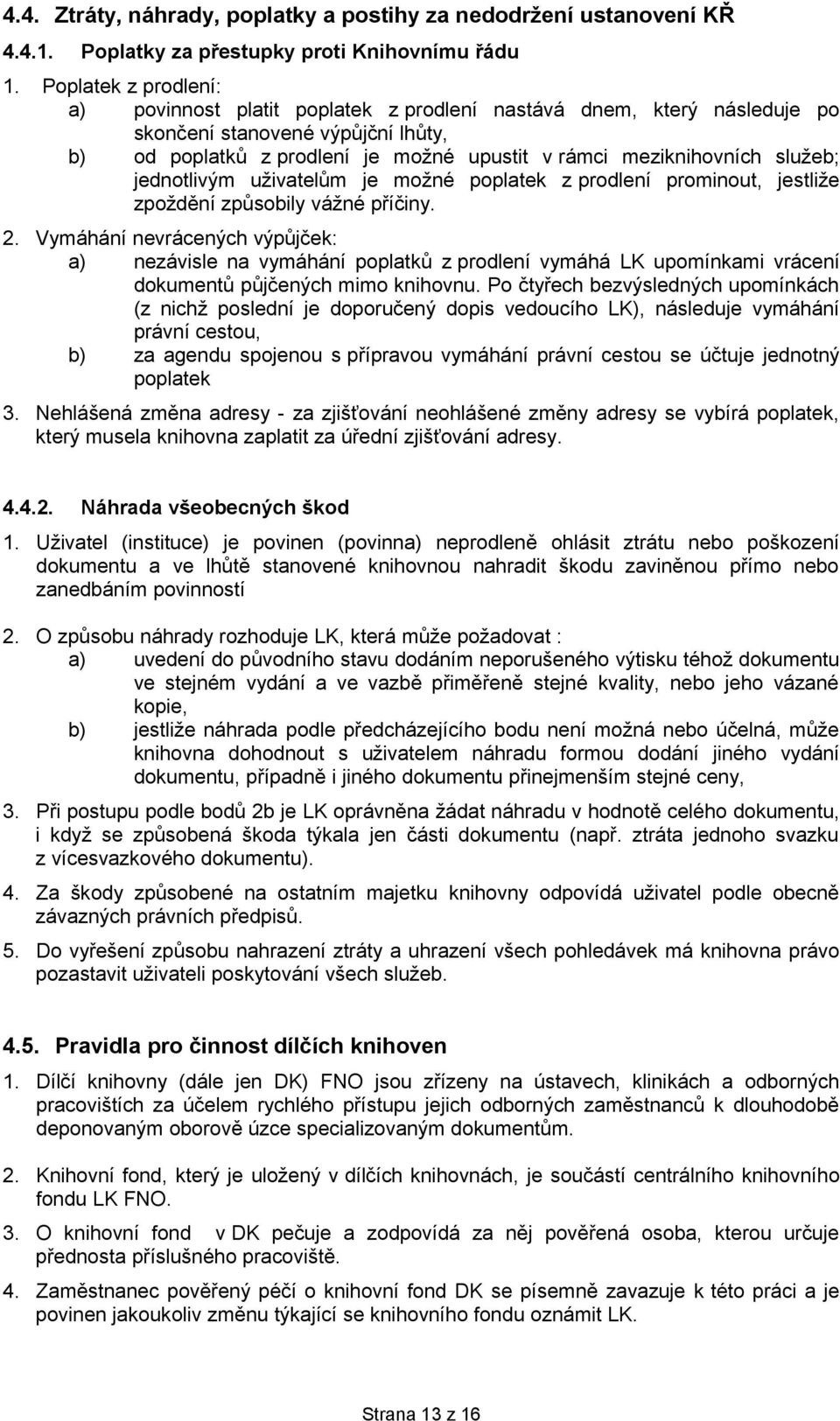 služeb; jednotlivým uživatelům je možné poplatek z prodlení prominout, jestliže zpoždění způsobily vážné příčiny. 2.