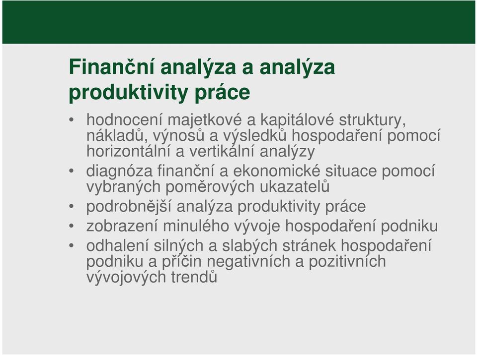 vybraných poměrových ukazatelů podrobnější analýza produktivity práce zobrazení minulého vývoje hospodaření