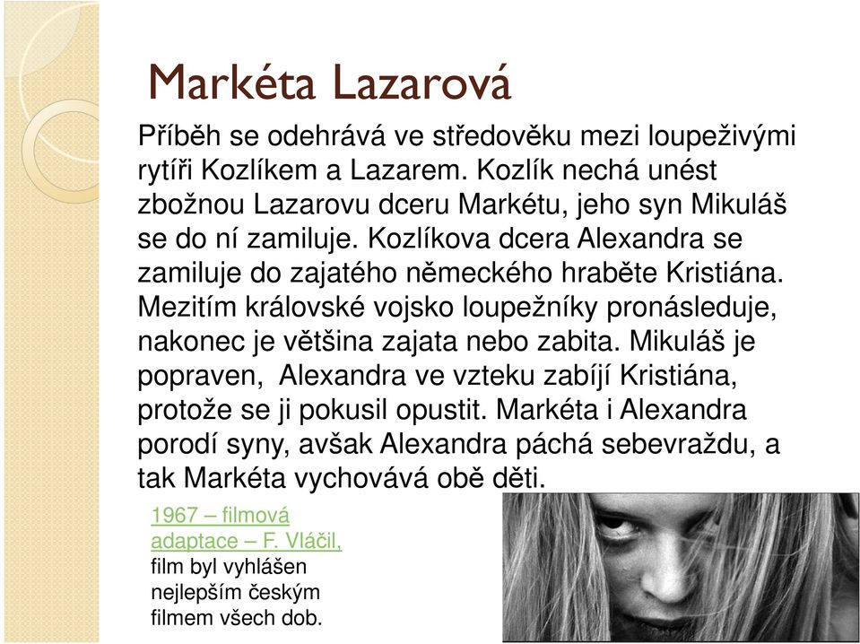 Kozlíkova dcera Alexandra se zamiluje do zajatého německého hraběte Kristiána.