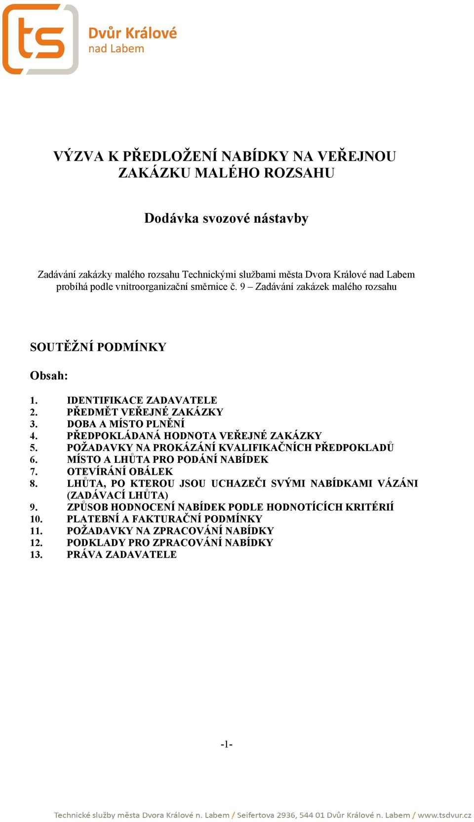 PŘEDPOKLÁDANÁ HODNOTA VEŘEJNÉ ZAKÁZKY 5. POŽADAVKY NA PROKÁZÁNÍ KVALIFIKAČNÍCH PŘEDPOKLADŮ 6. MÍSTO A LHŮTA PRO PODÁNÍ NABÍDEK 7. OTEVÍRÁNÍ OBÁLEK 8.