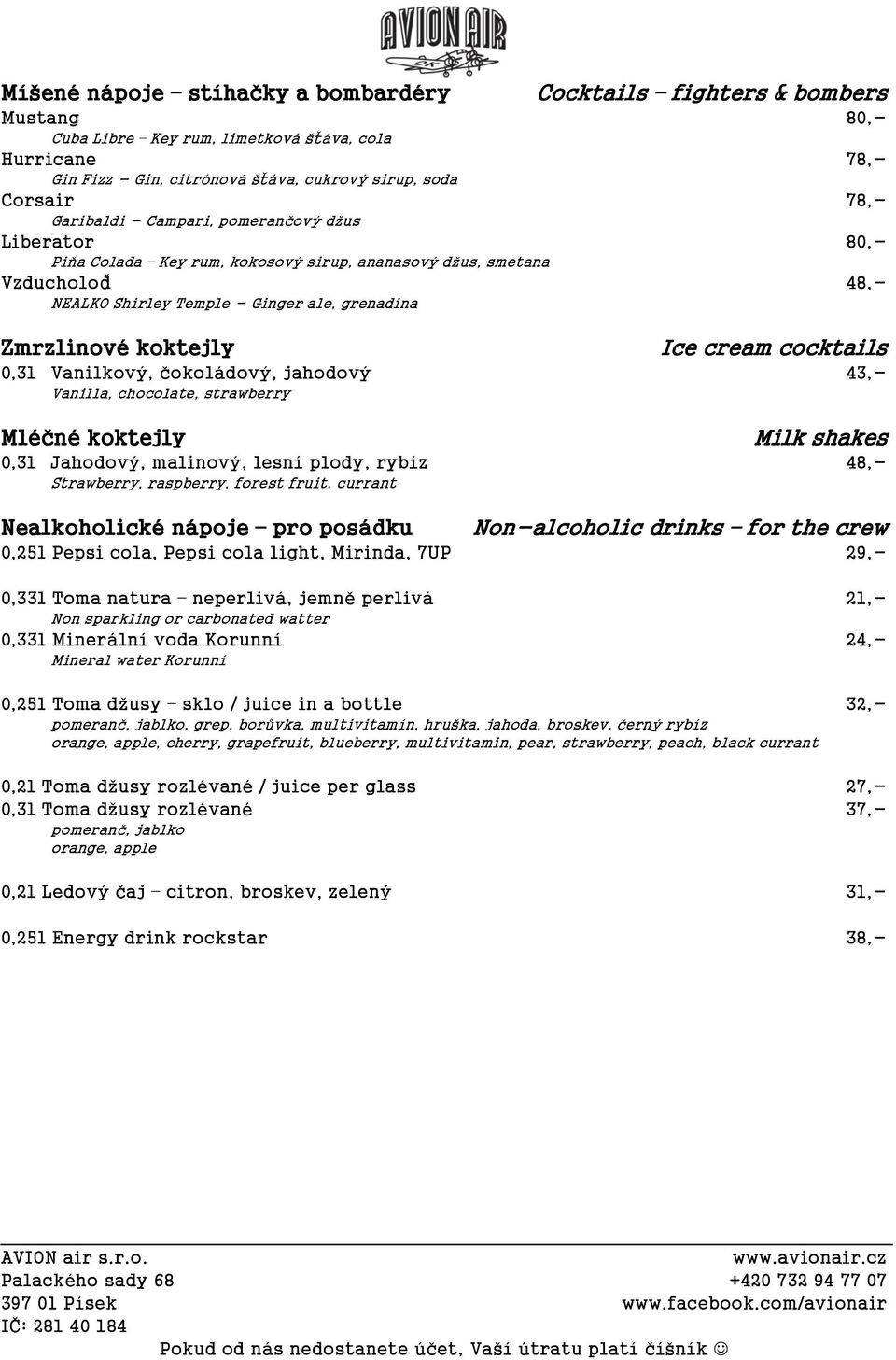 koktejly Ice cream cocktails 0,3l Vanilkový, čokoládový, jahodový 43,- Vanilla, chocolate, strawberry Mléčné koktejly Milk shakes 0,3l Jahodový, malinový, lesní plody, rybíz 48,- Strawberry,