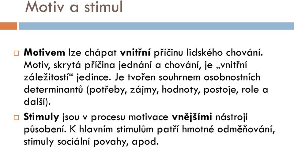 Je tvořen souhrnem osobnostních determinantů (potřeby, zájmy, hodnoty, postoje, role a