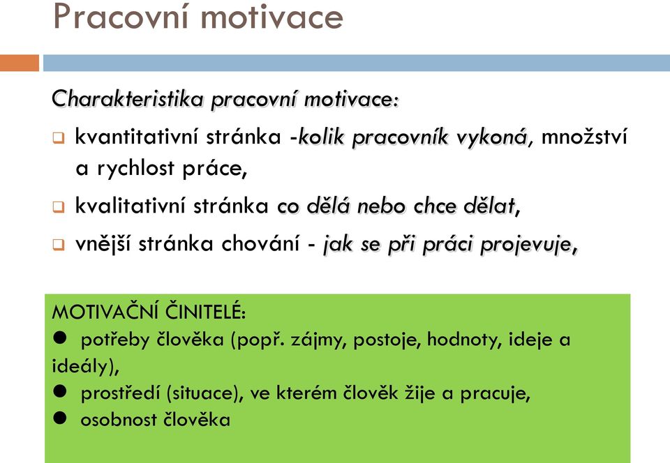 chování - jak se při práci projevuje, MOTIVAČNÍ ČINITELÉ: potřeby člověka (popř.