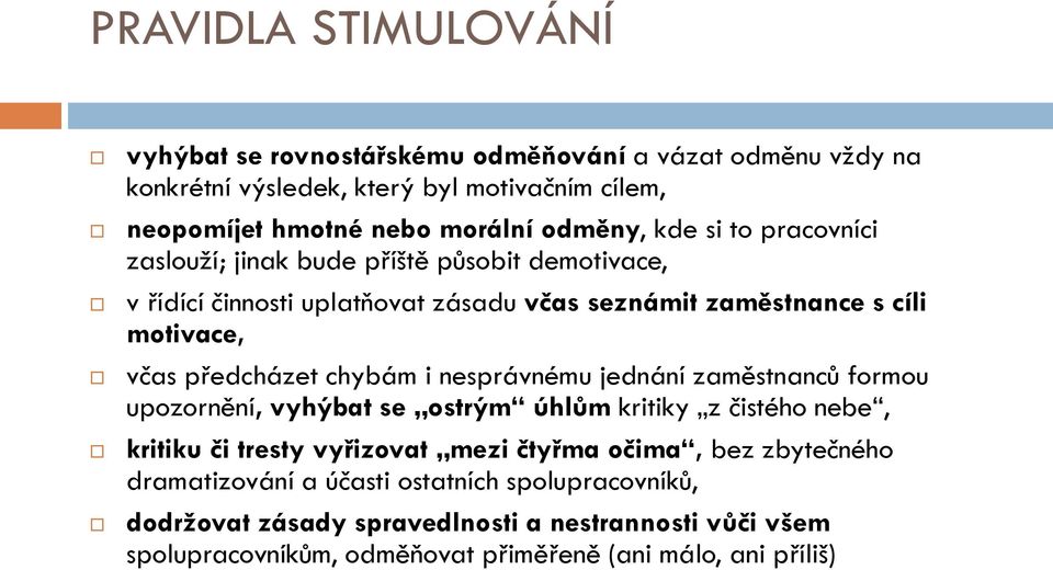 předcházet chybám i nesprávnému jednání zaměstnanců formou upozornění, vyhýbat se ostrým úhlům kritiky z čistého nebe, kritiku či tresty vyřizovat mezi čtyřma očima,