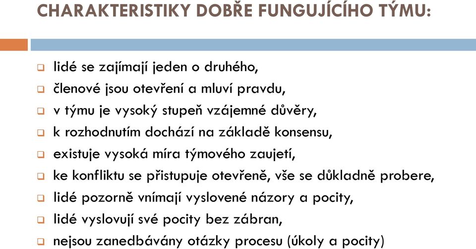 míra týmového zaujetí, ke konfliktu se přistupuje otevřeně, vše se důkladně probere, lidé pozorně vnímají