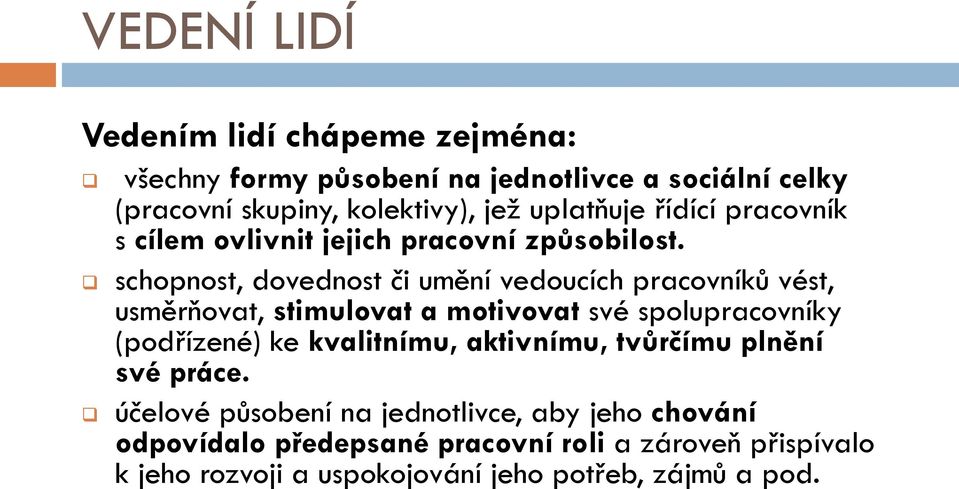 schopnost, dovednost či umění vedoucích pracovníků vést, usměrňovat, stimulovat a motivovat své spolupracovníky (podřízené) ke