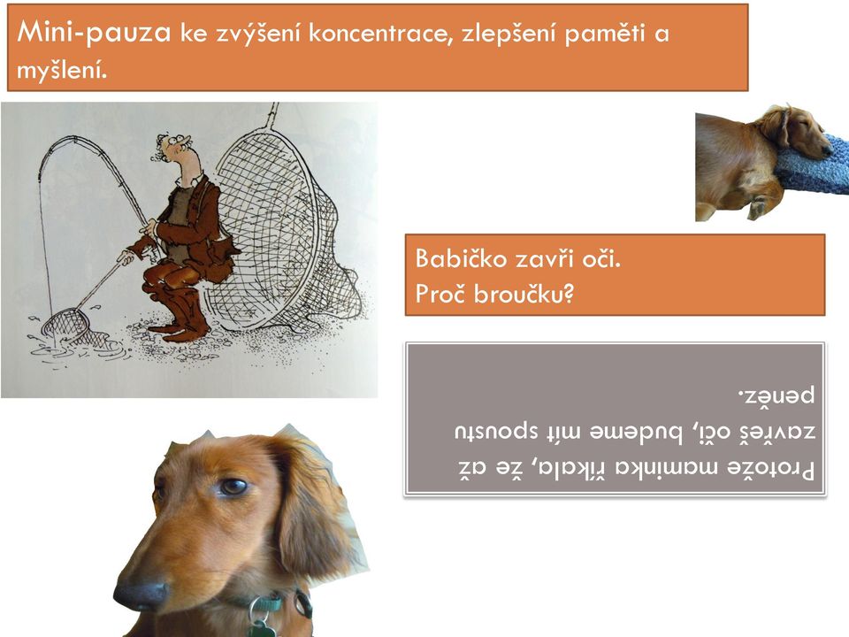 Babičko zavři oči. Proč broučku?