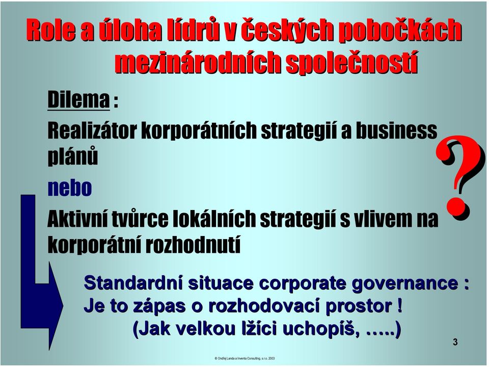 lokálních strategií s vlivem na korporátní rozhodnutí Standardní situace
