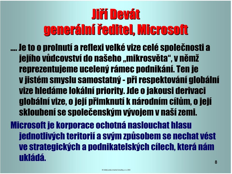 Ten je v jistém smyslu samostatný - při respektování globální vize hledáme lokální priority.