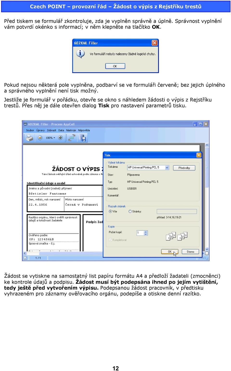 Jestliže je formulář v pořádku, otevře se okno s náhledem žádosti o výpis z Rejstříku trestů. Přes něj je dále otevřen dialog Tisk pro nastavení parametrů tisku.