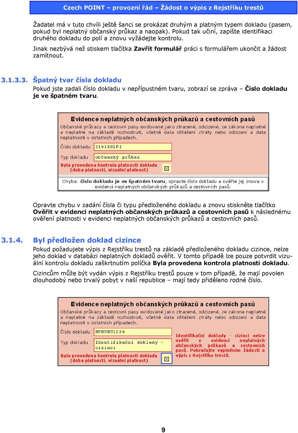 1.3.3. Špatný tvar čísla dokladu Pokud jste zadali číslo dokladu v nepřípustném tvaru, zobrazí se zpráva Číslo dokladu je ve špatném tvaru.