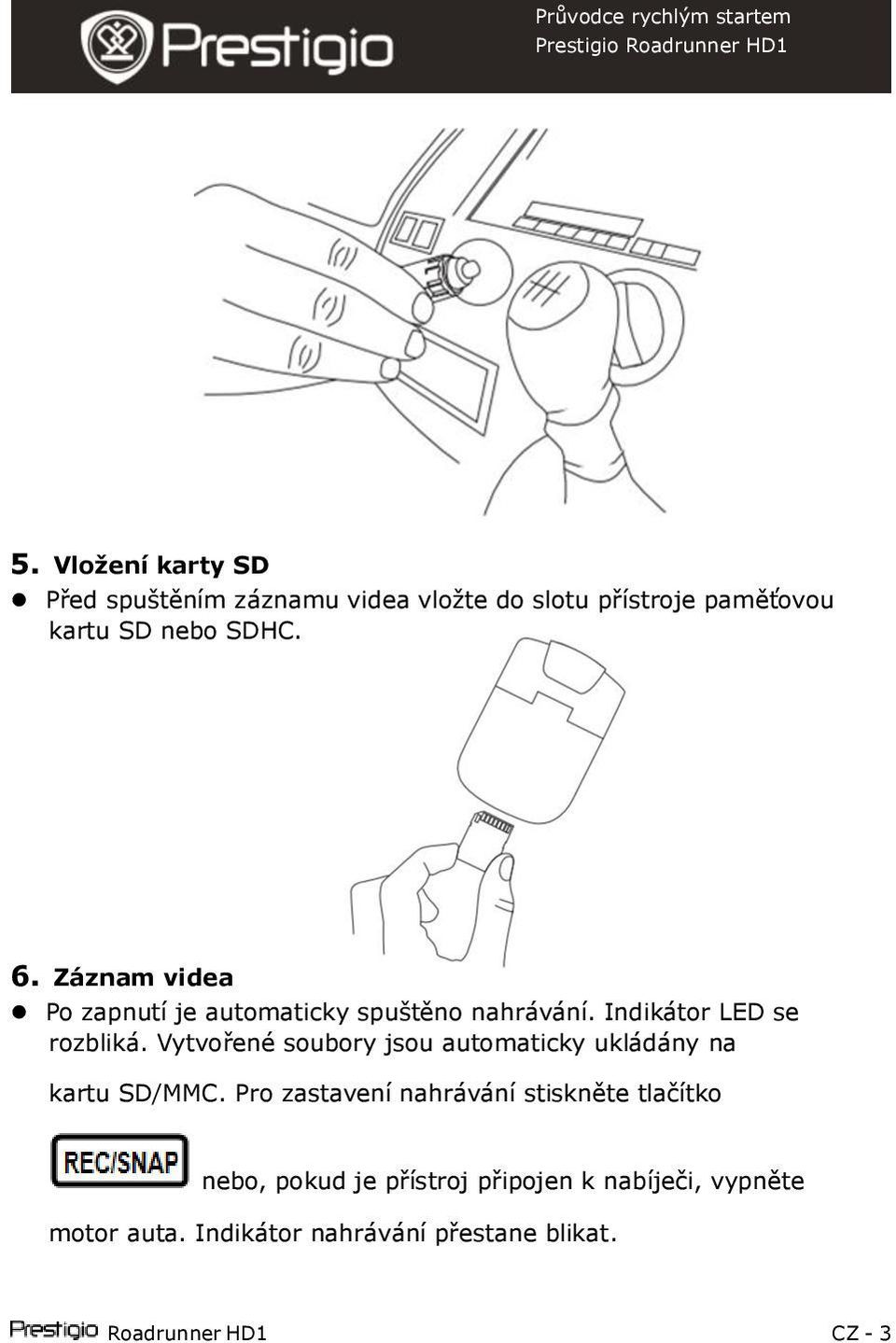 Vytvořené soubory jsou automaticky ukládány na kartu SD/MMC.