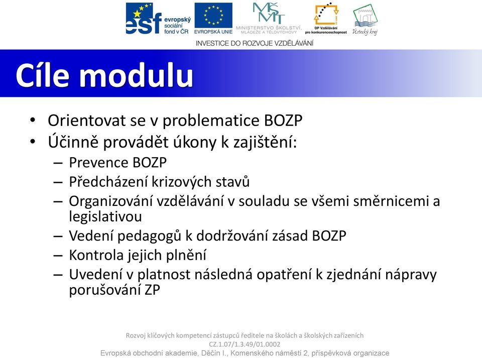 všemi směrnicemi a legislativou Vedení pedagogů k dodržování zásad BOZP Kontrola