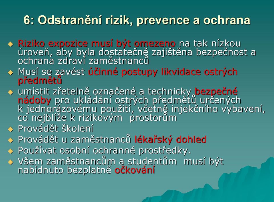 pro ukládání ostrých předmětů určených k jednorázovému použití, včetně injekčního vybavení, co nejblíže k rizikovým prostorům Provádět