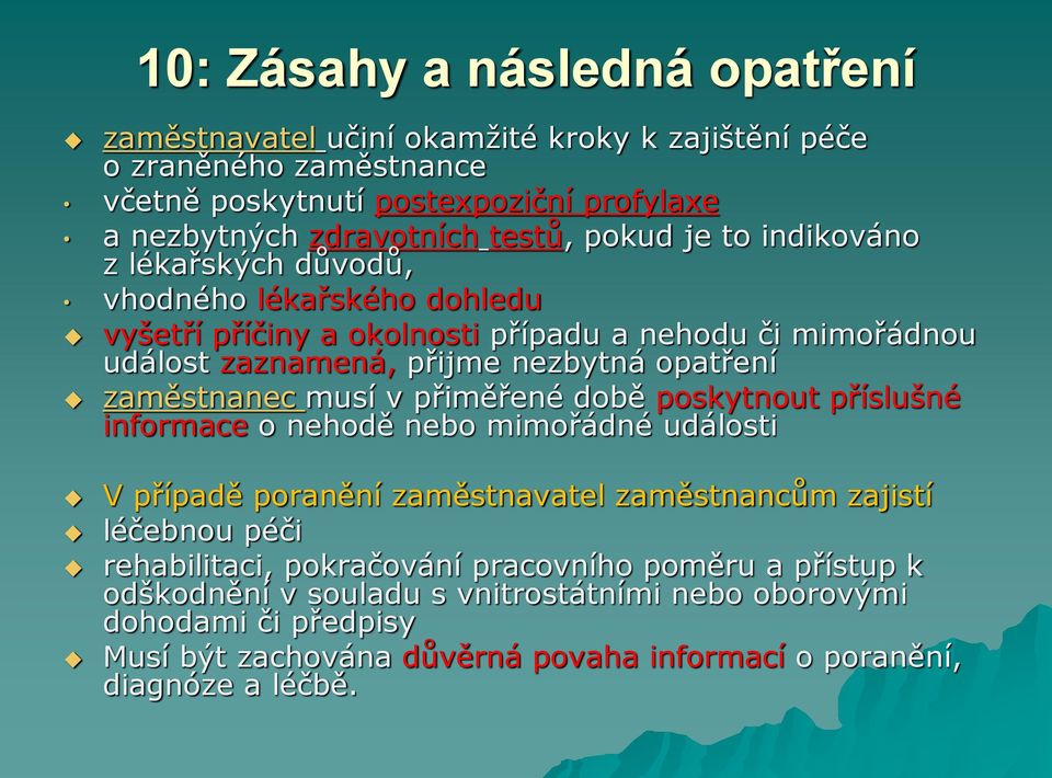 zaměstnanec musí v přiměřené době poskytnout příslušné informace o nehodě nebo mimořádné události V případě poranění zaměstnavatel zaměstnancům zajistí léčebnou péči rehabilitaci,