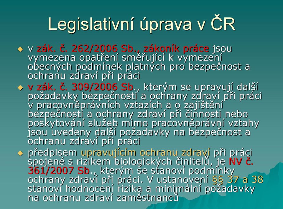 mimo pracovněprávní vztahy jsou uvedeny další požadavky na bezpečnost a ochranu zdraví při práci předpisem upravujícím ochranu zdraví při práci spojené s rizikem biologických činitelů,