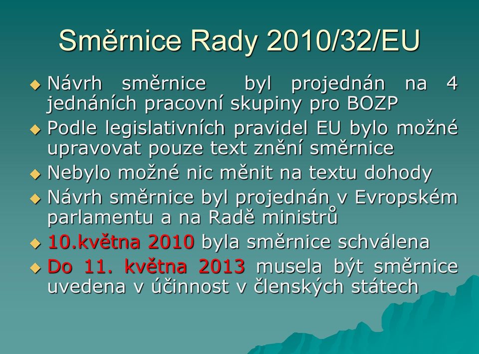 textu dohody Návrh směrnice byl projednán v Evropském parlamentu a na Radě ministrů 10.