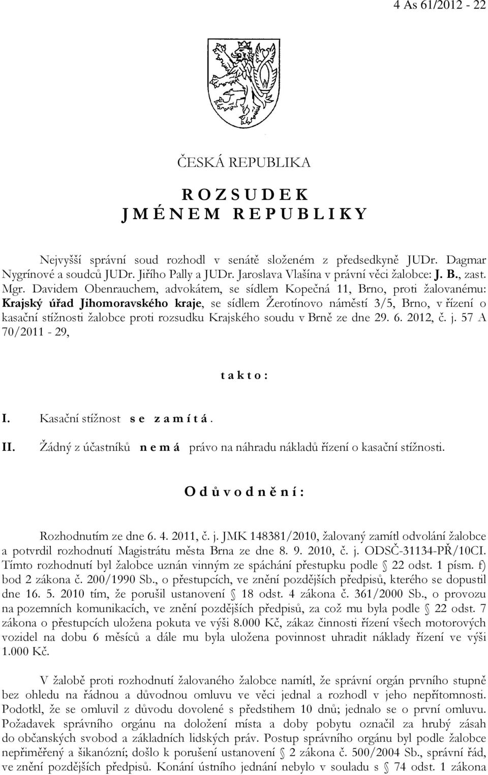 Davidem Obenrauchem, advokátem, se sídlem Kopečná 11, Brno, proti žalovanému: Krajský úřad Jihomoravského kraje, se sídlem Žerotínovo náměstí 3/5, Brno, v řízení o kasační stížnosti žalobce proti