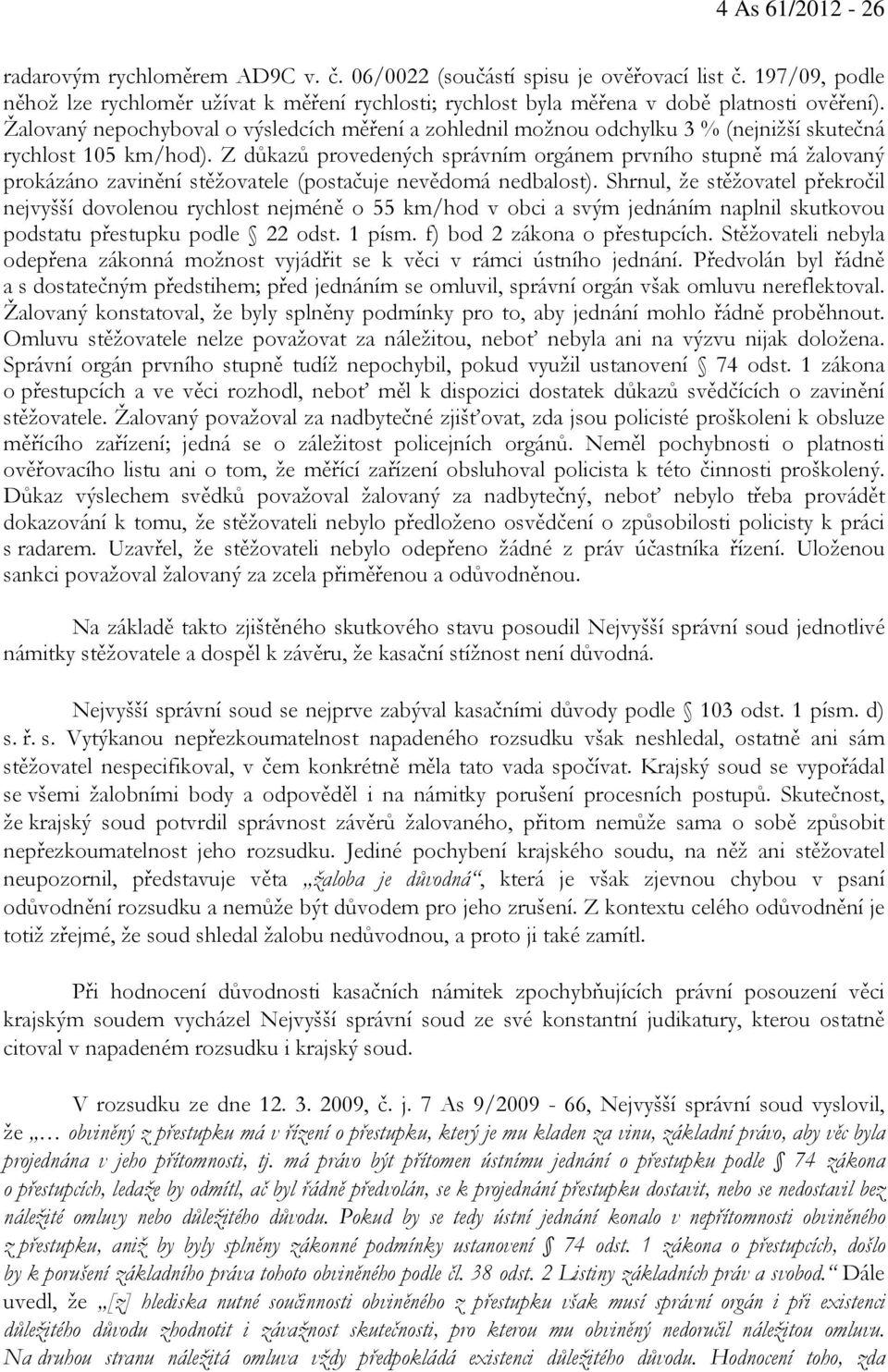 Žalovaný nepochyboval o výsledcích měření a zohlednil možnou odchylku 3 % (nejnižší skutečná rychlost 105 km/hod).