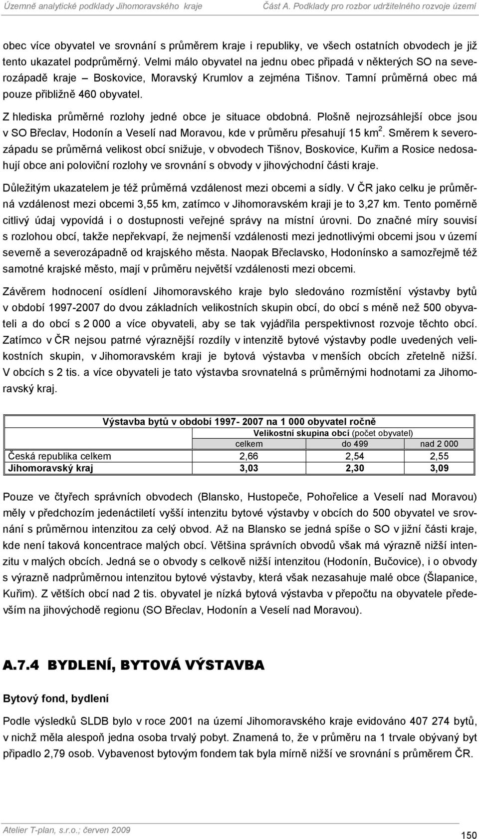 Z hlediska průměrné rozlohy jedné obce je situace obdobná. Plošně nejrozsáhlejší obce jsou v SO Břeclav, Hodonín a Veselí nad Moravou, kde v průměru přesahují 15 km 2.