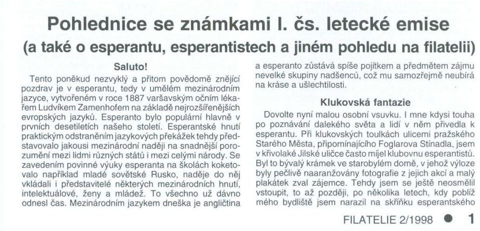 nejrozšířenějších evropských jazyků. Esperanto bylo populární hlavně v prvních desetiletích našeho století.