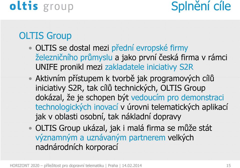 být vedoucím pro demonstraci technologických inovací v úrovni telematických aplikací jak v oblasti osobní, tak nákladní dopravy OLTIS Group ukázal,