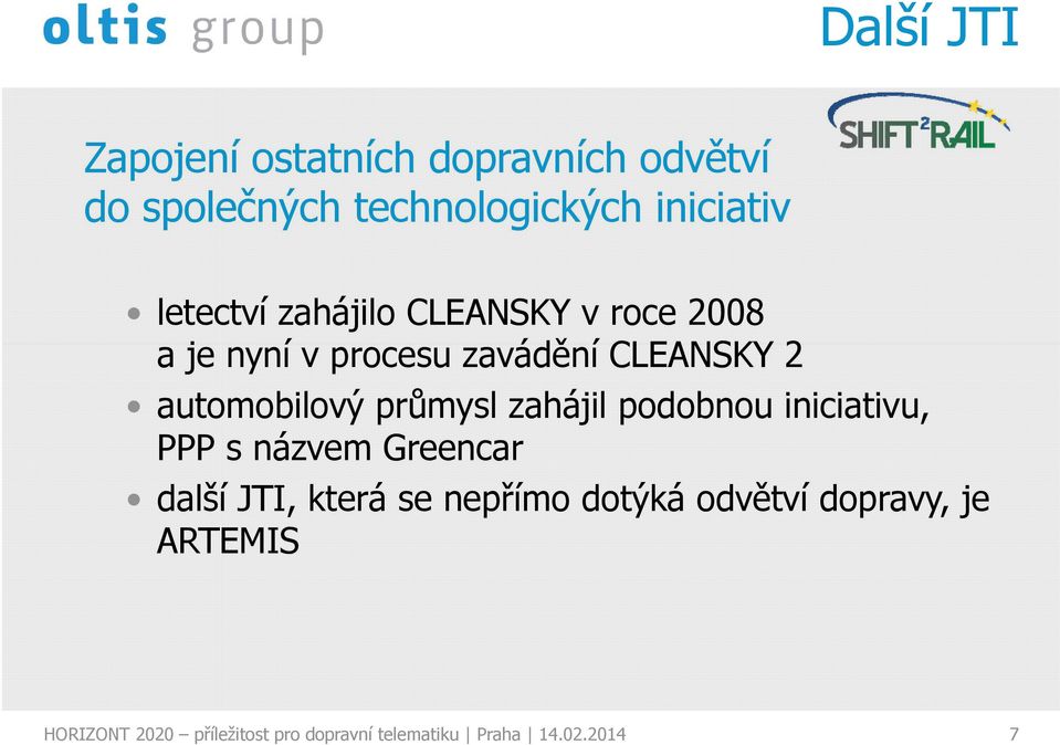 průmysl zahájil podobnou iniciativu, PPP s názvem Greencar další JTI, která se nepřímo