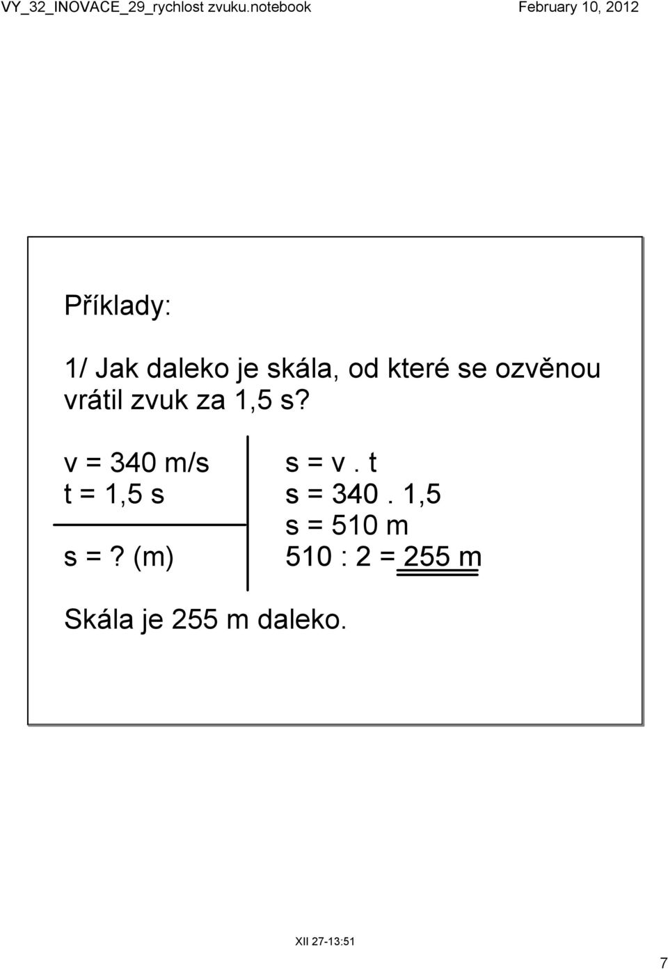 t t = 1,5 s s = 340. 1,5 s = 510 m s =?