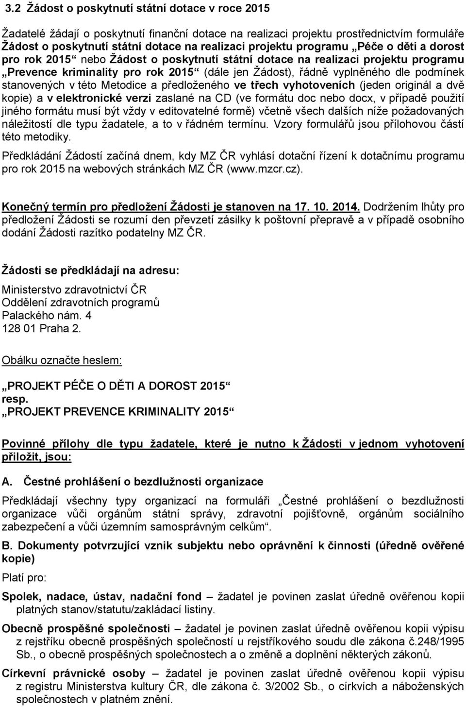 stanovených v této Metodice a předloženého ve třech vyhotoveních (jeden originál a dvě kopie) a v elektronické verzi zaslané na CD (ve formátu doc nebo docx, v případě použití jiného formátu musí být