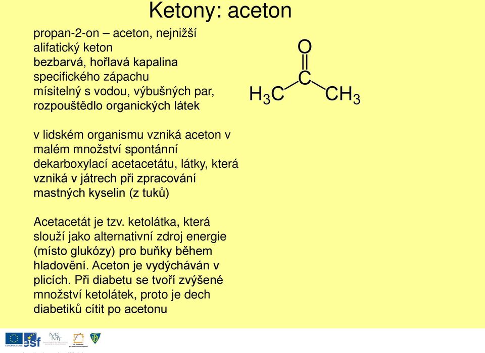 játrech při zpracování mastných kyselin (z tuků) Acetacetát je tzv.