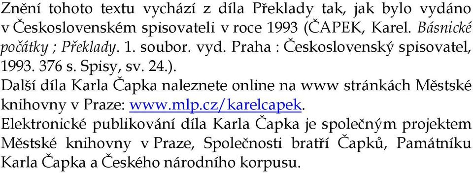 Další díla Karla Čapka naleznete online na www stránkách Městské knihovny v Praze: www.mlp.cz/karelcapek.