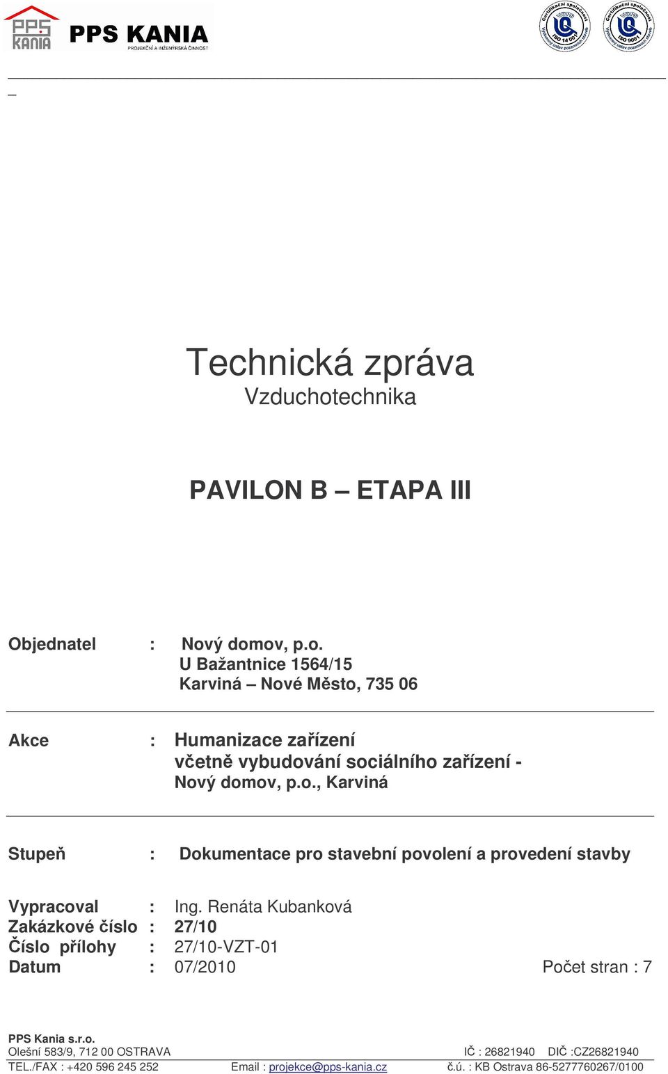 ý domov, p.o. U Bažantnice 1564/15 Karviná Nové Město, 735 06 Akce : Stupeň : Dokumentace pro stavební povolení a