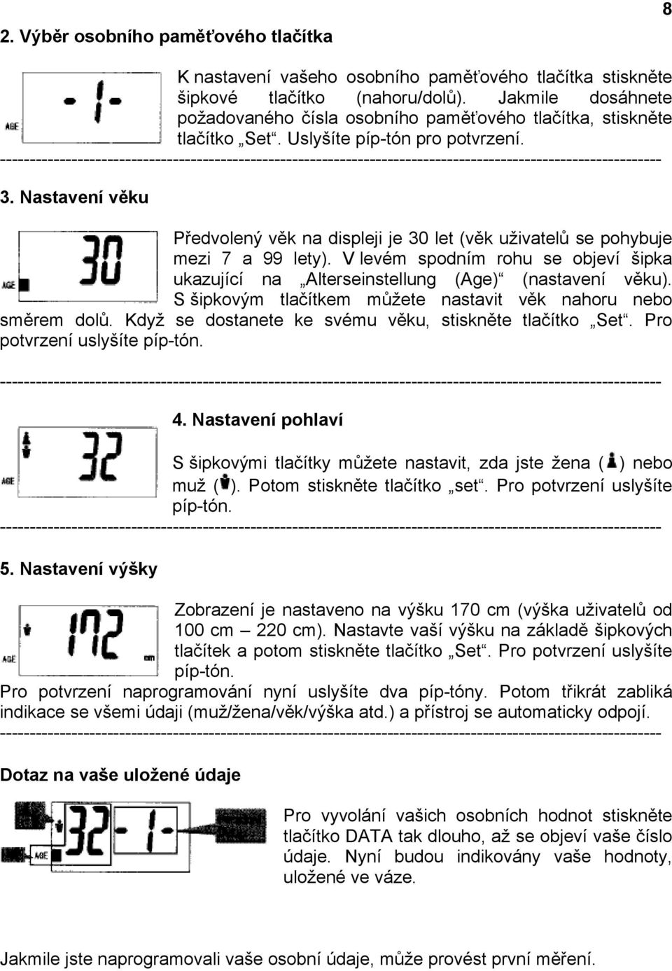 Nastavení věku Předvolený věk na displeji je 30 let (věk uživatelů se pohybuje mezi 7 a 99 lety). V levém spodním rohu se objeví šipka ukazující na Alterseinstellung (Age) (nastavení věku).