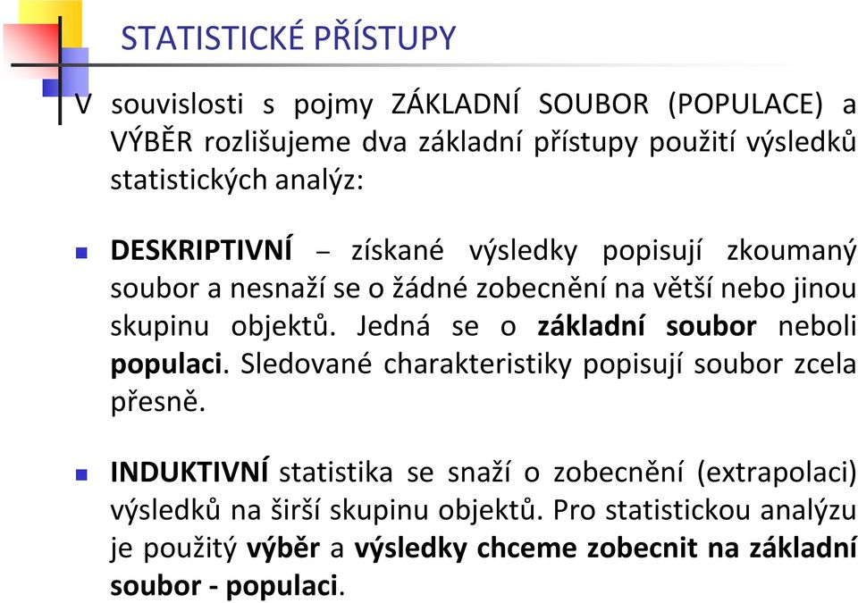 objektů. Jedná se o základní soubor neboli populaci. Sledované charakteristiky popisují soubor zcela přesně.