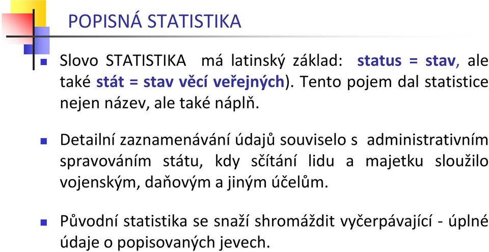 Detailní zaznamenávání údajů souviselo s administrativním spravováním státu, kdy sčítání lidu a