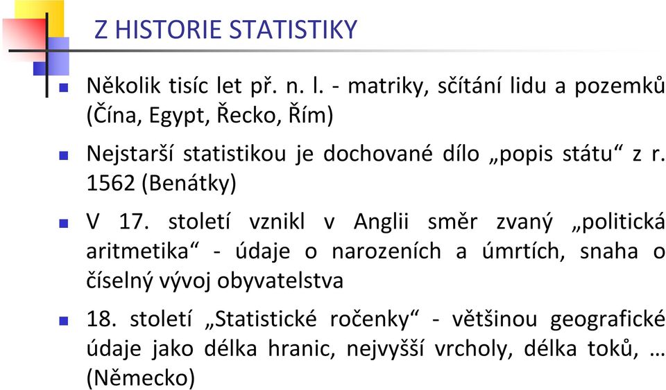 - matriky, sčítání lidu a pozemků (Čína, Egypt, Řecko, Řím) Nejstarší statistikou je dochované dílo popis