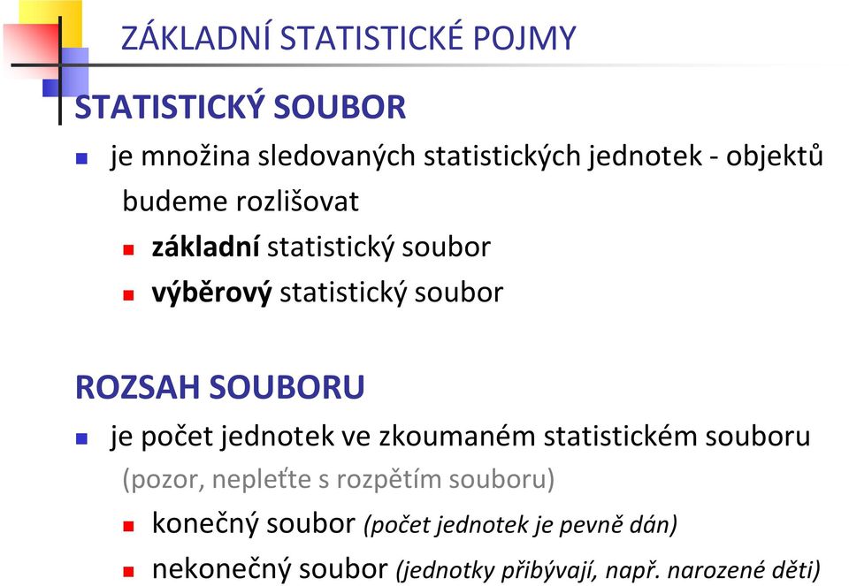 SOUBORU je počet jednotek ve zkoumaném statistickém souboru (pozor, nepleťte s rozpětím