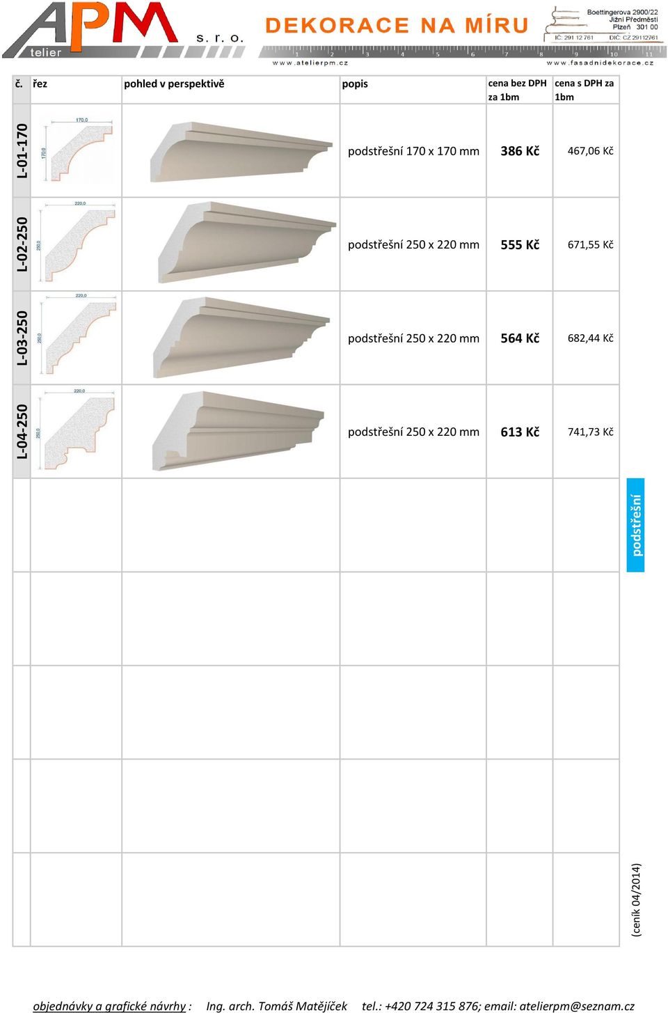 467,06 Kč podstřešní 250 x 220 mm 555 Kč 671,55 Kč podstřešní 250 x 220 mm 564 Kč 682,44 Kč