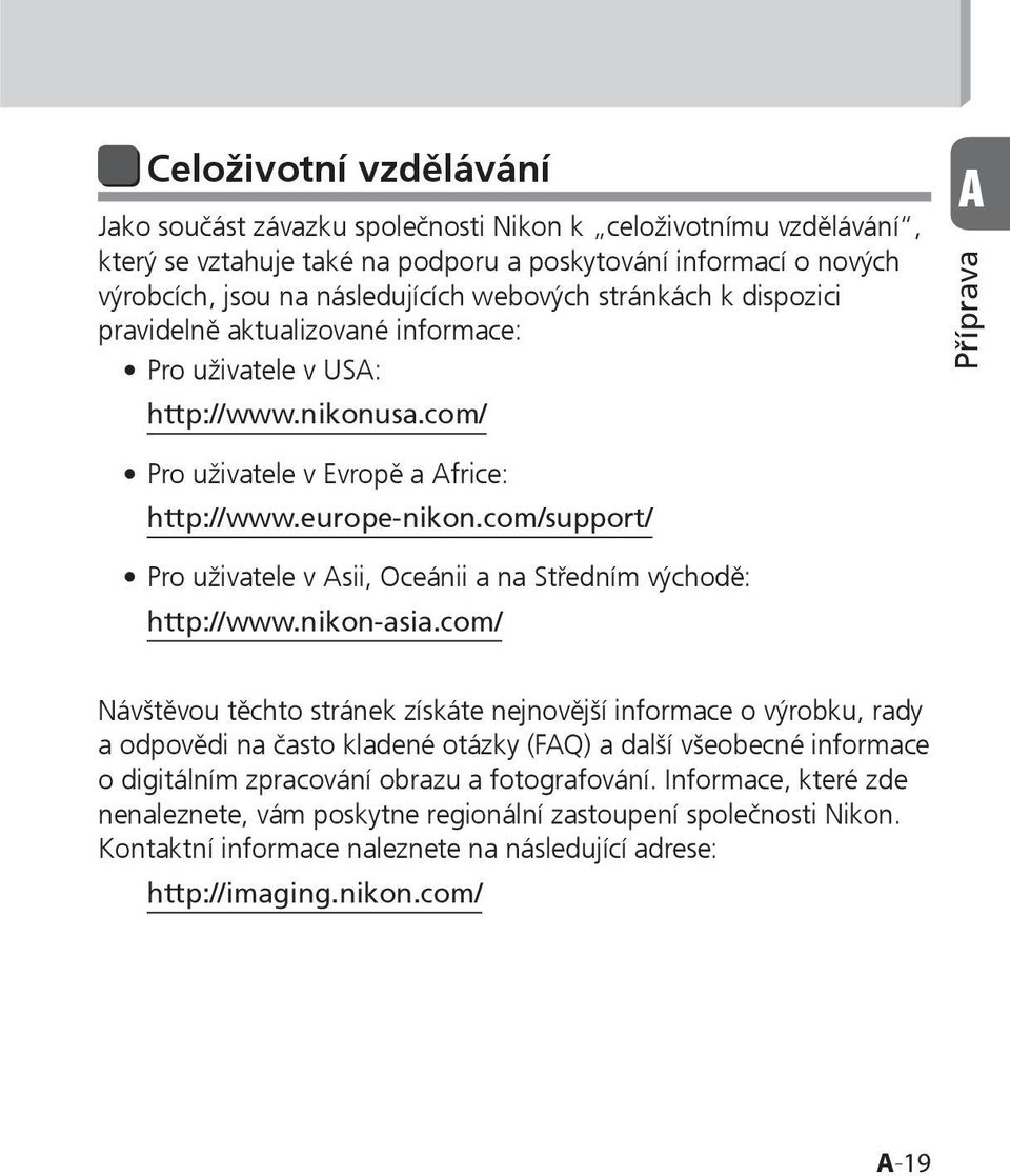 com/support/ Pro uživatele v Asii, Oceánii a na Středním východě: http://www.nikon-asia.