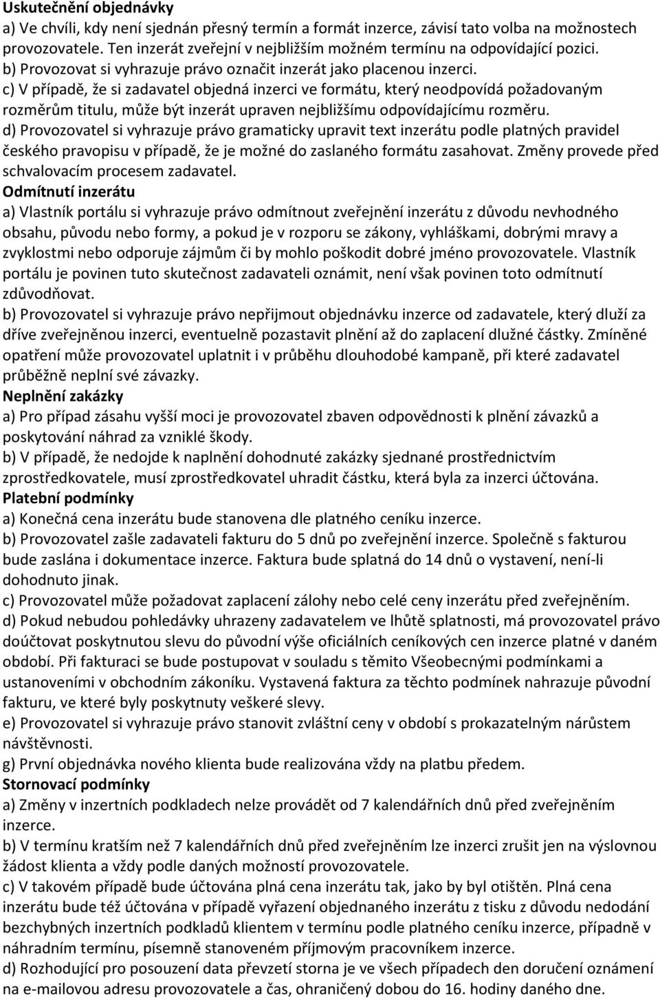 c) V případě, že si zadavatel objedná inzerci ve formátu, který neodpovídá požadovaným rozměrům titulu, může být inzerát upraven nejbližšímu odpovídajícímu rozměru.