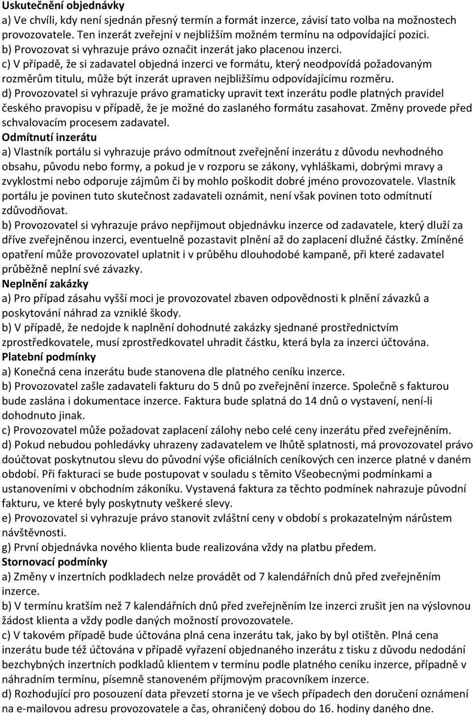 c) V případě, že si zadavatel objedná inzerci ve formátu, který neodpovídá požadovaným rozměrům titulu, může být inzerát upraven nejbližšímu odpovídajícímu rozměru.