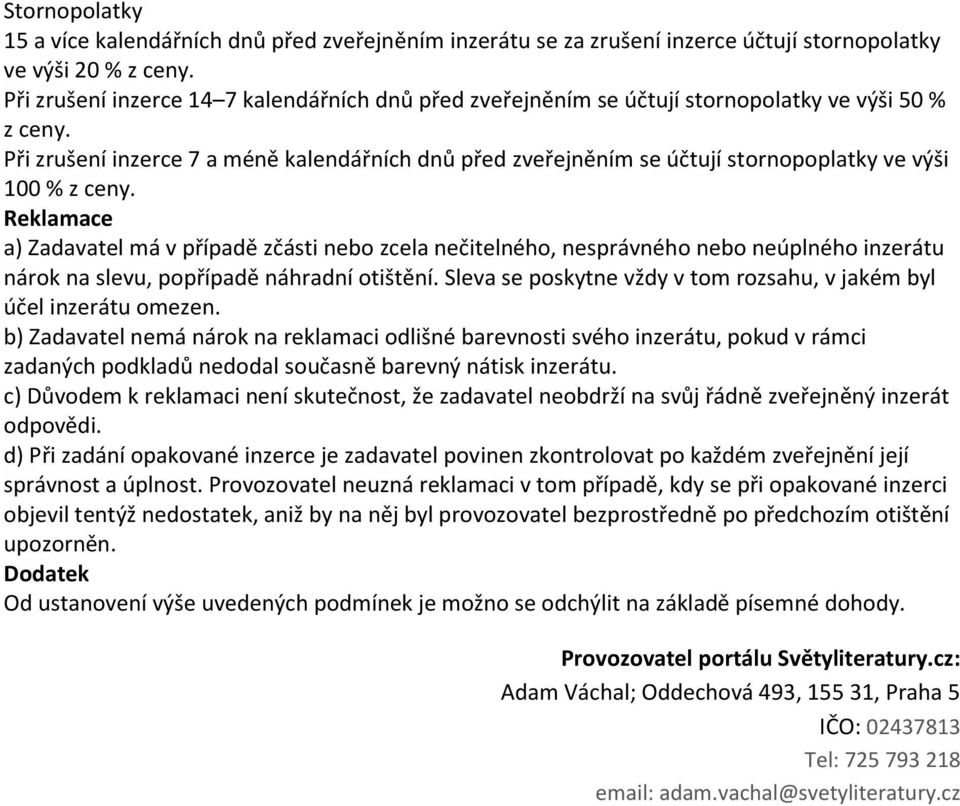 Při zrušení inzerce 7 a méně kalendářních dnů před zveřejněním se účtují stornopoplatky ve výši 100 % z ceny.