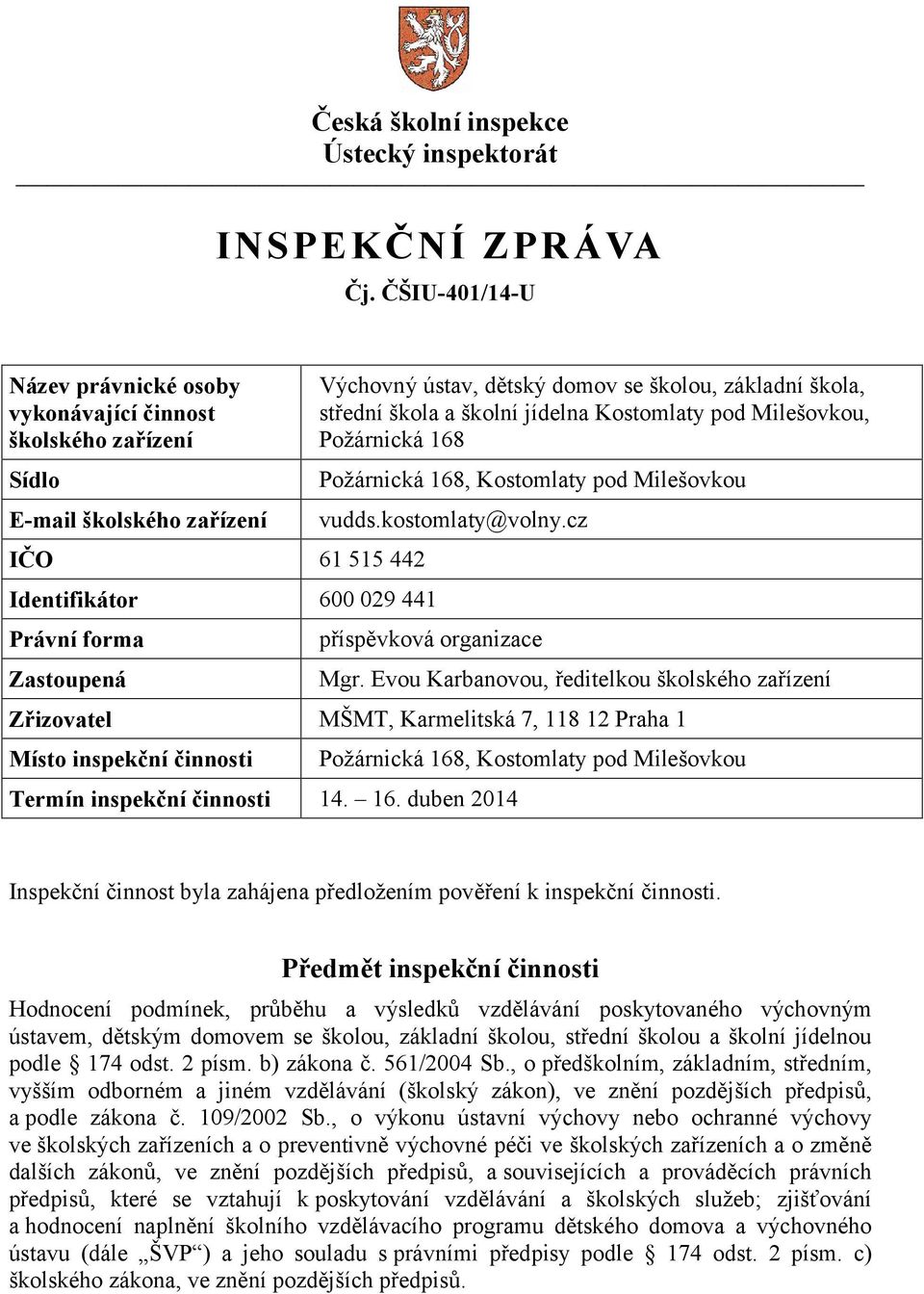 domov se školou, základní škola, střední škola a školní jídelna Kostomlaty pod Milešovkou, Požárnická 168 Požárnická 168, Kostomlaty pod Milešovkou vudds.kostomlaty@volny.