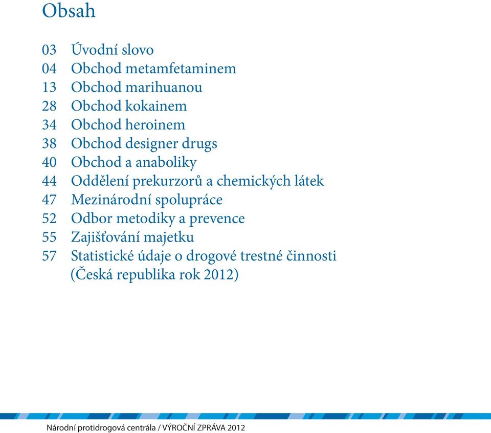 prekurzorů a chemických látek 47 Mezinárodní spolupráce 52 Odbor metodiky a prevence
