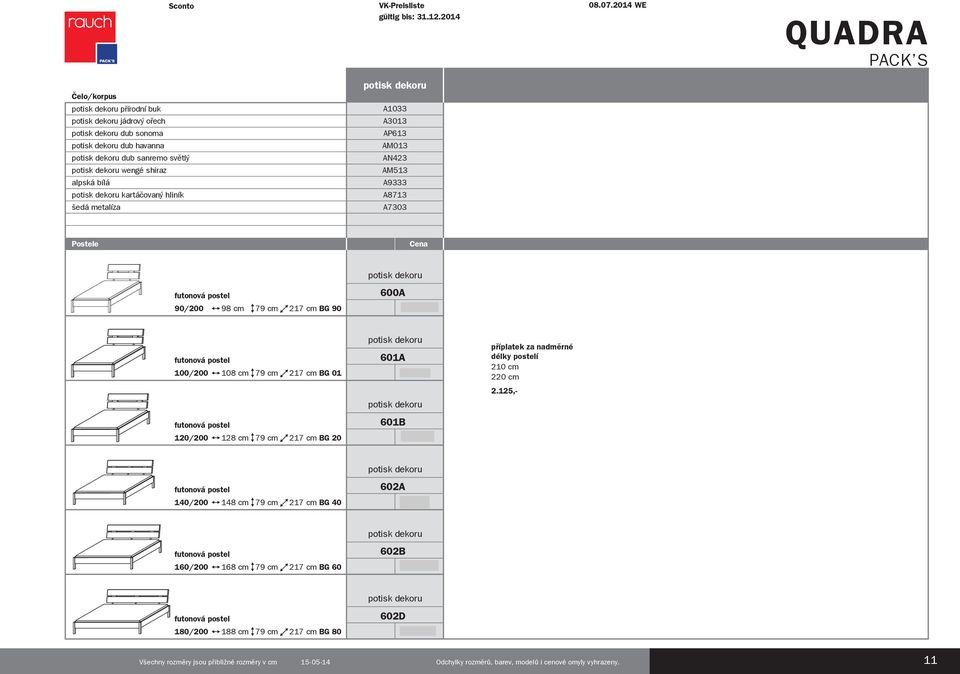365,- futonová postel 100/200 108 cm 79 cm 217 cm BG 01 futonová postel 120/200 128 cm 79 cm 217 cm BG 20 příplatek za nadměrné délky postelí 210 cm 220 cm 8.449,- 601A 6.365,- 601B 6.