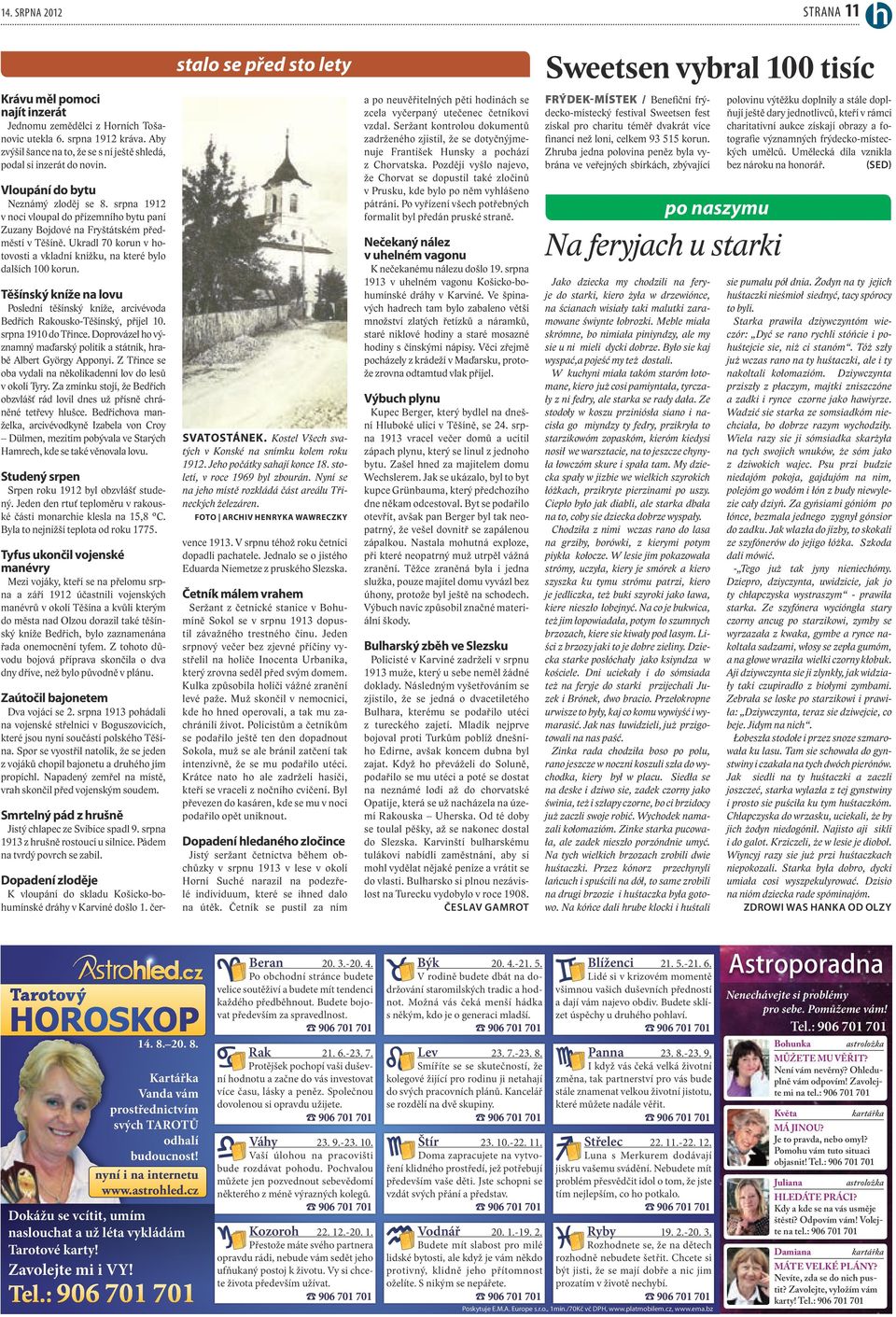 srpna 1912 v noci vloupal do přízemního bytu paní Zuzany Bojdové na Fryštátském předměstí v Těšíně. Ukradl 70 korun v hotovosti a vkladní knížku, na které bylo dalších 100 korun.