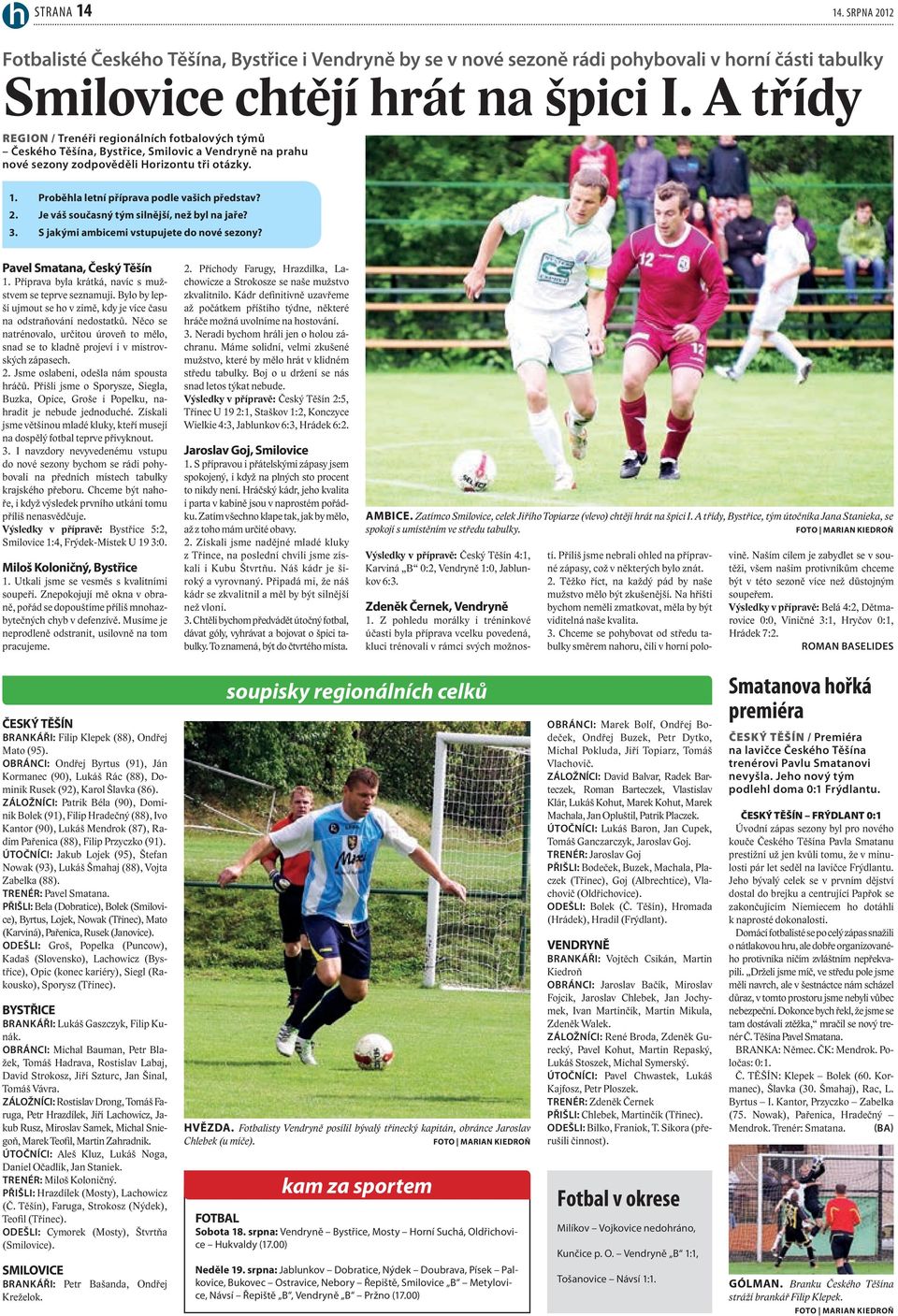 Proběhla letní příprava podle vašich představ? 2. Je váš současný tým silnější, než byl na jaře? 3. S jakými ambicemi vstupujete do nové sezony? Pavel Smatana, Český Těšín 1.