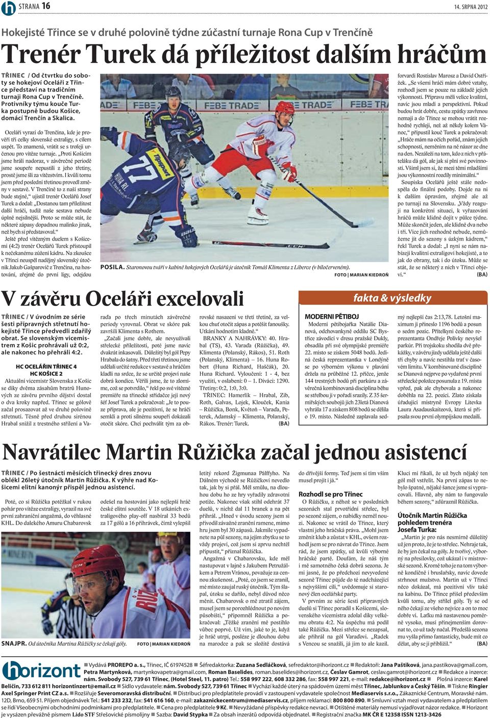 představí na tradičním turnaji Rona Cup v Trenčíně. Protivníky týmu kouče Turka postupně budou Košice, domácí Trenčín a Skalica.
