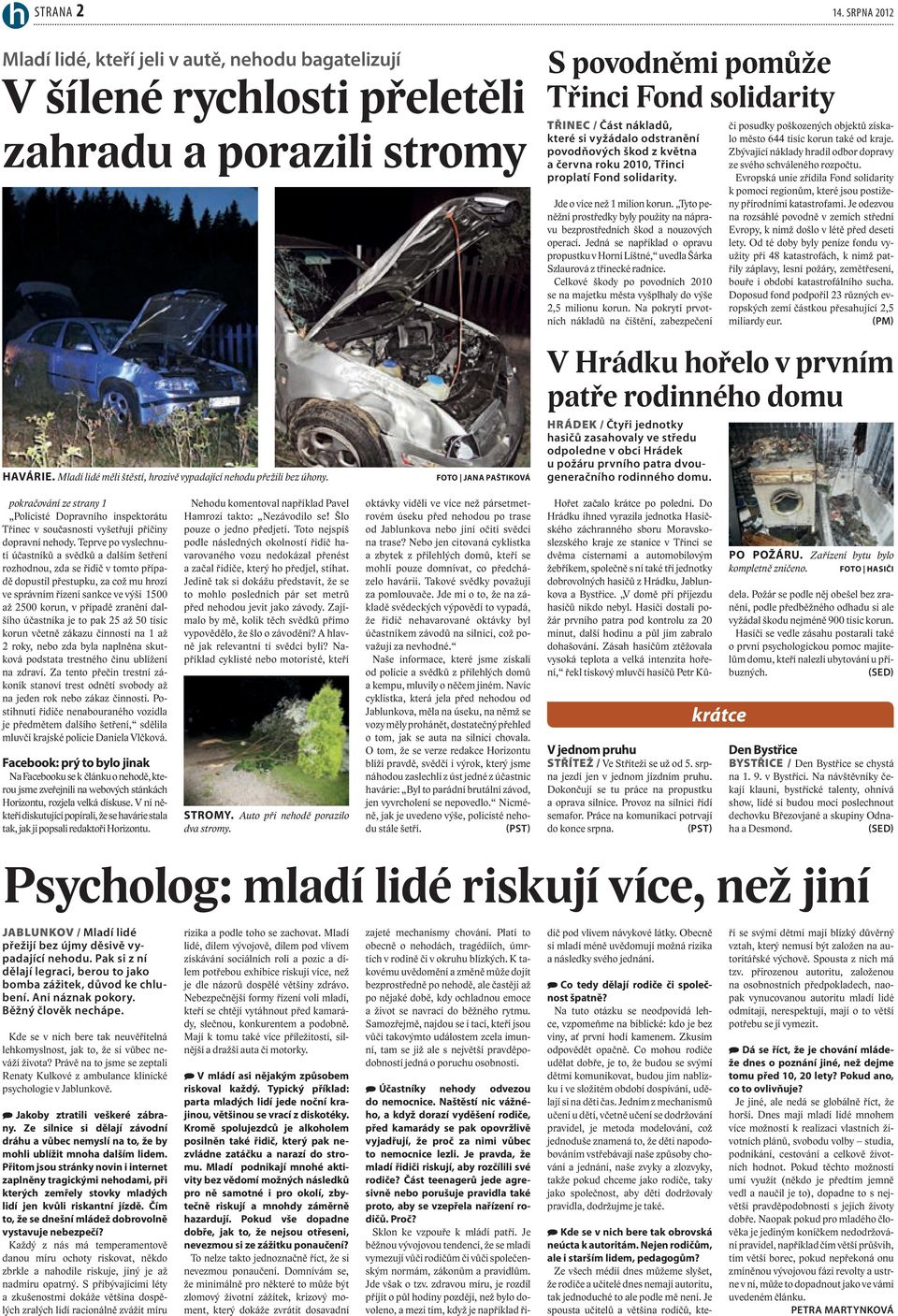 Jde o více než 1 milion korun. Tyto peněžní prostředky byly použity na nápravu bezprostředních škod a nouzových operací.