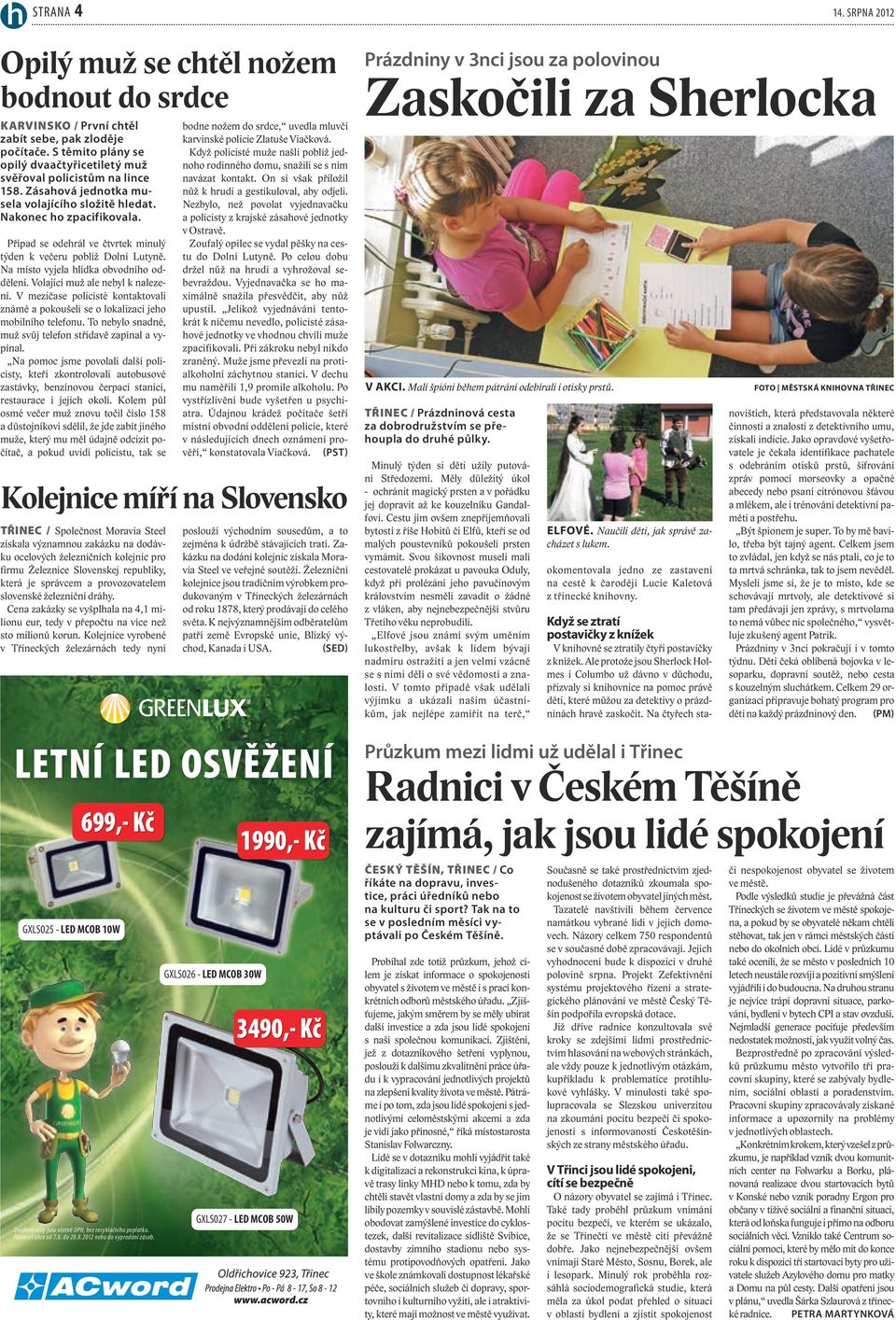 Volající muž ale nebyl k nalezení. V mezičase policisté kontaktovali známé a pokoušeli se o lokalizaci jeho mobilního telefonu. To nebylo snadné, muž svůj telefon střídavě zapínal a vypínal.